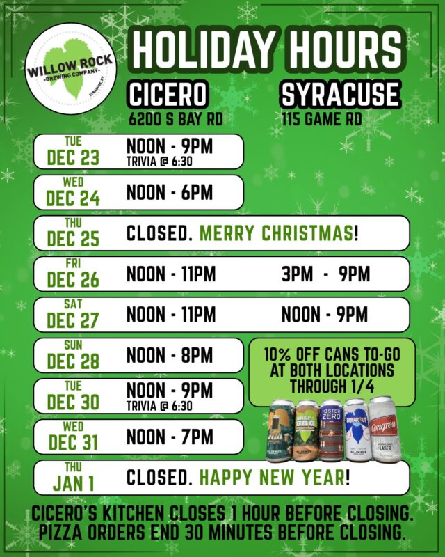 Merry Christmas Week! Here are our holiday hours - and we are doing a holiday CAN SALE! Save 10% on all cans to-go at both locations through 1/4.

Tues 12/23 —  Cicero: Noon til 9pm w/ trivia @ 6:30
Weds 12/24 —  Cicero: Noon til 6pm
Thurs 12/25 —  Both locations CLOSED for Christmas 🎄
Fri 12/26 —  Cicero: Noon til 11pm / Syracuse: 3pm til 9pm
Sat 12/27 —  Cicero: Noon til 11pm / Syracuse: Noon til 9pm
Sun 12/28 —  Cicero: Noon til 8pm

Tues 12/30 —  Noon til 9pm w/ trivia @ 6:30
Weds 12/31 —  Cicero: Noon til 7pm
Thurs 1/1 —  Both locations CLOSED for New Year's Day 🎉
Regular hours resume January 2.
